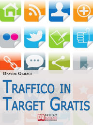 Title: Traffico in target gratis. Metodo Passo Passo per Acquisire Clienti Mirati Velocemente e Gratuitamente. (Ebook Italiano - Anteprima Gratis): Metodo Passo Passo per Acquisire Clienti Mirati Velocemente e Gratuitamente, Author: Davide Geraci