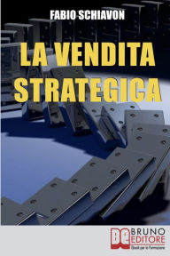 Title: La Vendita Strategica. Il Ciclo Virtuoso del Venditore dalla Pianificazione all'Organizzazione e dall'Azione al Controllo. (Ebook Italiano - Anteprima Gratis): Il Ciclo Virtuoso del Venditore dalla Pianificazione all'Organizzazione e dall'Azione al Contro, Author: FABIO SCHIAVON