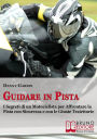 Alternative view 2 of Guidare in Pista. I Segreti di un Motociclista per Affrontare la Pista con Sicurezza e con le Giuste Traiettorie. (Ebook Italiano - Anteprima Gratis): I Segreti di un Motociclista per Affrontare la Pista con Sicurezza e con le Giuste Traiettorie