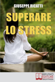 Title: Superare lo Stress. Tecniche di Rilassamento ed Esercizi di Meditazione per Raggiungere la Tranquillità in Ogni Aspetto della Tua Vita. (Ebook Italiano - Anteprima Gratis): Tecniche di Rilassamento ed Esercizi di Meditazione per Raggiungere la Tranquillit, Author: Giuseppe Ricatti