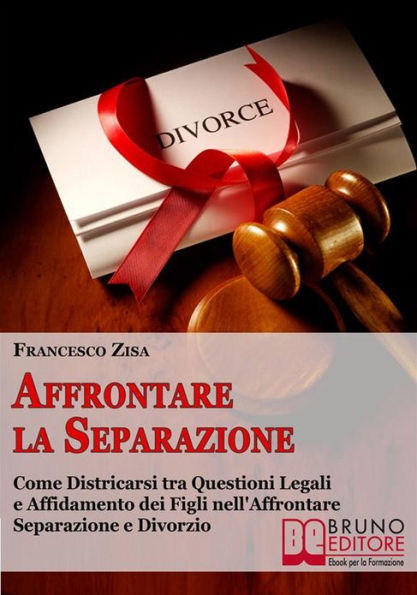 Affrontare la Separazione: Come Districarsi tra Questioni Legali e Affidamento dei Figli nell'Affrontare Separazione e Divorzio
