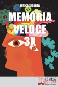 Title: Memoria Veloce 3x. Tecniche ed Esercizi Pratici per Triplicare la Tua Memoria a Breve e a Lungo Termine. (Ebook Italiano - Anteprima gratis): Tecniche ed Esercizi Pratici per Triplicare la Tua Memoria a Breve e a Lungo Termine, Author: ENRICO SIGURTA