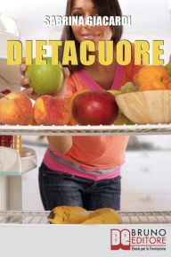 Title: DietaCuore.Come Intraprendere il Cammino verso il Cambiamento con la Dieta delle Emozioni. (Ebook Italiano - Anteprima Gratis9: Come Intraprendere il Cammino verso il Cambiamento con la Dieta delle Emozioni, Author: SABRINA GIACARDI