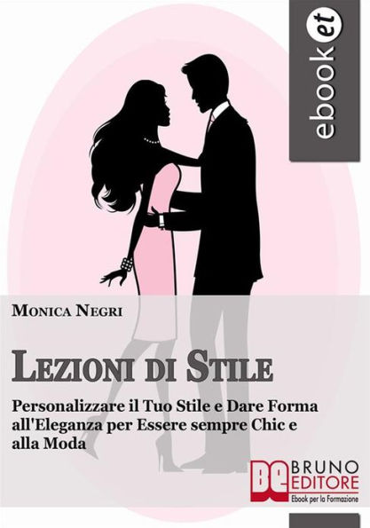 Lezioni di Stile. Personalizzare il Tuo Stile e Dare Forma all'Eleganza per Essere sempre Chic e alla Moda. (Ebook Italiano - Anteprima Gratis): Personalizzare il Tuo Stile e Dare Forma all'Eleganza per Essere sempre Chic e alla Moda