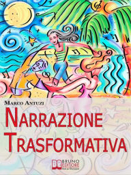 Title: Narrazione Trasformativa. Metodo Avanzato di Coaching per Riscrivere la Tua Vita e la Tua Personalità. (Ebook Italiano - Anteprima Gratis): Metodo Avanzato di Coaching per Riscrivere la Tua Vita e la Tua Personalità, Author: Marco Antuzi