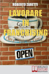 Alternative view 1 of Lavorare in Franchising. Impara a Valutare Proposte e Contratti per Avviare e Gestire il Tuo Franchising in Sicurezza. (Ebook Italiano - Anteprima Gratis): Impara a Valutare Proposte e Contratti per Avviare e Gestire il Tuo Franchising in Sicurezza
