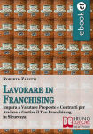 Alternative view 2 of Lavorare in Franchising. Impara a Valutare Proposte e Contratti per Avviare e Gestire il Tuo Franchising in Sicurezza. (Ebook Italiano - Anteprima Gratis): Impara a Valutare Proposte e Contratti per Avviare e Gestire il Tuo Franchising in Sicurezza