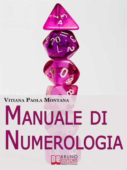 Manuale di Numerologia. Impara a Leggere la Simbologia Nascosta dei Numeri per Ritrovare Affinità con il Partner e Migliorare la Tua Vita. (Ebook Italiano - Anteprima Gratis): Impara a Leggere la Simbologia Nascosta dei Numeri per Ritrovare Affinità con i