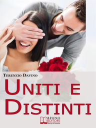 Title: Uniti e Distinti. Rendere Meravigliosa la Vita di Coppia Allenandosi all'Autonomia Individuale e al Rispetto dell'Altro (Ebook Italiano - Anteprima Gratis): Rendere Meravigliosa la Vita di Coppia Allenandosi all'Autonomia Individuale e al Rispetto dell'Al, Author: TERENZIO DAVINO