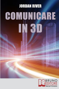 Title: Comunicare in 3D. Manuale Pratico per la Creazione di Video, Foto e Filmati in 3D (Ebook Italiano - Anteprima Gratis): Manuale Pratico per la Creazione di Video, Foto e Filmati in 3D, Author: JORDAN RIVER