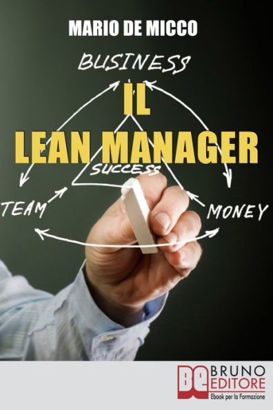 Il Lean Manager. Le Strategie dell'Imprenditore Innovativo per Tagliare i Costi e Semplificare le Procedure Aziendali. (Ebook Italiano - Anteprima Gratis): Le Strategie dell'Imprenditore Innovativo per Tagliare i Costi e Semplificare le Procedure Aziendal