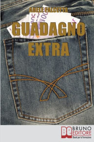 Title: Guadagno Extra. Come Diventare un Consulente dei Consumi per Avere Successo nel Network Marketing (Ebook Italiano - Anteprima Gratis): Come Diventare un Consulente dei Consumi per Avere Successo nel Network Marketing, Author: Adele Falcetta