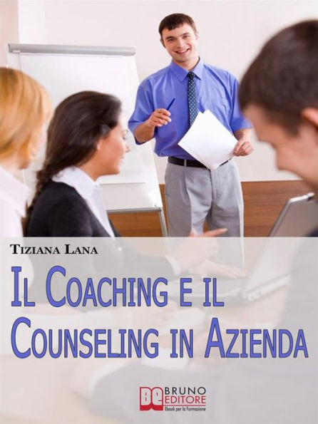 Il Coaching e il Counseling in Azienda. Come Costruire Relazioni One to One tra le Persone per il Successo dell'Impresa. (Ebook Italiano - Anteprima Gratis): Come Costruire Relazioni One to One tra le Persone per il Successo dell'Impresa