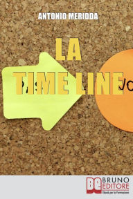 Title: La Time Line. Scopri come Influenzare il Passato, Gestire il Presente e Programmare il Futuro grazie alla Time Line. (Ebook Italiano - Anteprima Gratis): Scopri come Influenzare il Passato, Gestire il Presente e Programmare il Futuro grazie alla Time Line, Author: Antonio Meridda