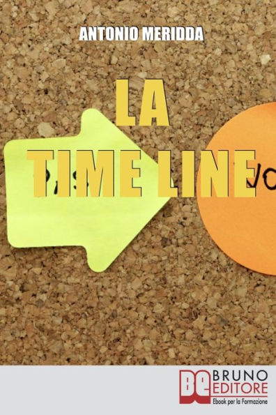 La Time Line. Scopri come Influenzare il Passato, Gestire il Presente e Programmare il Futuro grazie alla Time Line. (Ebook Italiano - Anteprima Gratis): Scopri come Influenzare il Passato, Gestire il Presente e Programmare il Futuro grazie alla Time Line