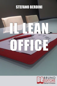 Title: Il Lean Office. Il Modello della Produzione Snella per Ottimizzare i Processi di Gestione dell'Ufficio. (Ebook Italiano - Anteprima Gratis): Il Modello della Produzione Snella per Ottimizzare i Processi di Gestione dell'Ufficio, Author: Stefano Berdini