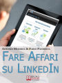 Fare Affari su LinkedIn. I Migliori Strumenti per Utilizzare LinkedIn come Canale di Vendita dei Tuoi Infoprodotti. (Ebook Italiano - Anteprima Gratis): I Migliori Strumenti per Utilizzare LinkedIn come Canale di Vendita dei Tuoi Infoprodotti