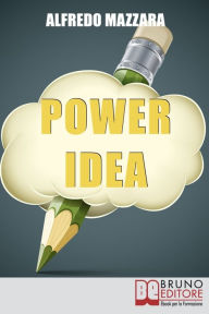 Title: Power Idea. Come Potenziare le Tue Abilità Creative per Creare Storie Efficaci e Coinvolgenti. (Ebook Italiano - Anteprima Gratis): Come Potenziare le Tue Abilità Creative per Creare Storie Efficaci e Coinvolgenti, Author: ALFREDO MAZZARA