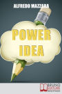 Power Idea. Come Potenziare le Tue Abilità Creative per Creare Storie Efficaci e Coinvolgenti. (Ebook Italiano - Anteprima Gratis): Come Potenziare le Tue Abilità Creative per Creare Storie Efficaci e Coinvolgenti