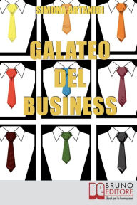 Title: Galateo del Business. Come Creare un'Immagine Professionale di Successo e Stile nelle Relazioni d'Affari. (Ebook Italiano - Anteprima Gratis): Come Creare un'Immagine Professionale di Successo e Stile nelle Relazioni d'Affari, Author: SIMONA ARTANIDI