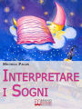 Interpretare i Sogni. Come Decodificare il Significato dei Sogni e Imparare a Dormire Bene. (Ebook Italiano - Anteprima Gratis): Come Decodificare il Significato dei Sogni e Imparare a Dormire Bene