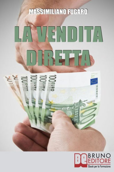 La Vendita Diretta. Come Sviluppare un Sistema Efficace di Vendita Diretta per Massimizzare il Fatturato. (Ebook Italiano - Anteprima Gratis): Come Sviluppare un Sistema Efficace di Vendita Diretta per Massimizzare il Fatturato