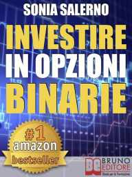 Title: INVESTIRE IN OPZIONI BINARIE. Come Investire il Capitale in Opzioni Binarie a 1-5-10-15 Minuti per Guadagnare in Modo Costante e Veloce: Strategie per fare Trading in Opzioni e Guadagnare con le Opzioni Binarie, Author: SONIA SALERNO