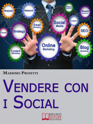 Title: Vendere con i Social. Come Elaborare Efficaci Campagne Marketing Integrando le Strategie di Vendita con i Social Network. (Ebook Italiano - Anteprima Gratis): Come Elaborare Efficaci Campagne Marketing Integrando le Strategie di Vendita con i Social Netwo, Author: MASSIMO PROIETTI