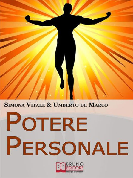 Potere Personale. Come Esprimere Se Stessi oltre i Limiti Autoimposti Vincendo le Proprie Paure e Svincolandosi dalle Suggestioni del Passato. (Ebook Italiano - Anteprima Gratis): Come Esprimere Se Stessi oltre i Limiti Autoimposti Vincendo le Proprie Pau