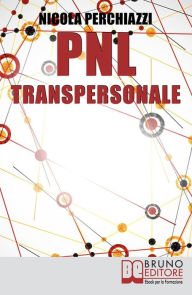 Title: PNL Transpersonale: Come Realizzare una Trasformazione Profonda di Sé e della Propria Vita per Ottenere ciò che più si Desidera, Author: NICOLA PERCHIAZZI