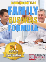Title: FAMILY BUSINESS FORMULA. Strategie Di Business Coaching Per Rilanciare L'Azienda Di Famiglia e Garantire La Continuità Imprenditoriale, Author: MAURIZIO BOTTARO