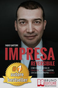 Title: Impresa Reversibile: Come cogliere i segnali di preallerta alla crisi e invertire con successo il proprio default., Author: FABIO SARTORI