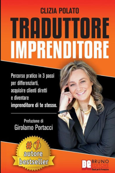 Traduttore Imprenditore: Percorso Pratico In 3 Passi Per Differenziarti, Acquisire Clienti Diretti e Diventare Imprenditore Di Te Stesso