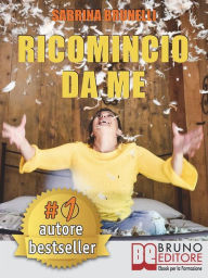 Title: Ricomincio Da Me: Tecniche e Consigli Pratici Per Affrontare Il Cambiamento Senza Alcuna Paura., Author: SABRINA BRUNELLI