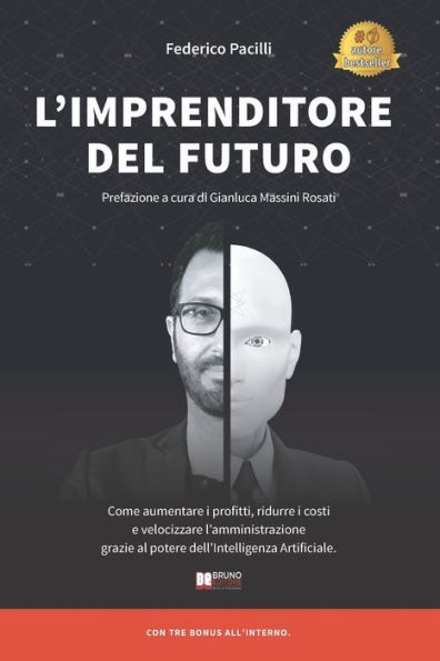 L'Imprenditore Del Futuro: Come Aumentare i Profitti, Ridurre i Costi e Velocizzare l'Amministrazione Grazie Al Potere dell'Intelligenza Artificiale