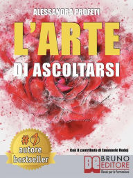 Title: L'Arte Di Ascoltarsi: Come Entrare In Contatto Con Il Proprio Mondo Interiore Grazie All'Arte e Alla Meditazione e Potenziare La Resilienza Di Adulti e Bambini, Author: ALESSANDRA PROFETI