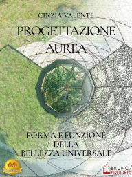 Title: Progettazione Aurea: Forma e Funzione della Bellezza Universale, Author: CINZIA VALENTE