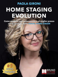 Title: Home Staging Evolution: Come Vendere Casa Velocemente E Al Miglior Prezzo Con Le Tecniche Della Visual Home Stager, Author: Paola Gironi