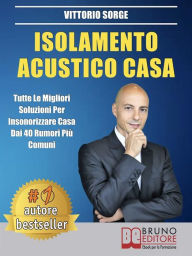 Title: Isolamento Acustico Casa: Tutte Le Migliori Soluzioni Per Insonorizzare Casa Dai 40 Rumori Più Comuni, Author: Vittorio Sorge