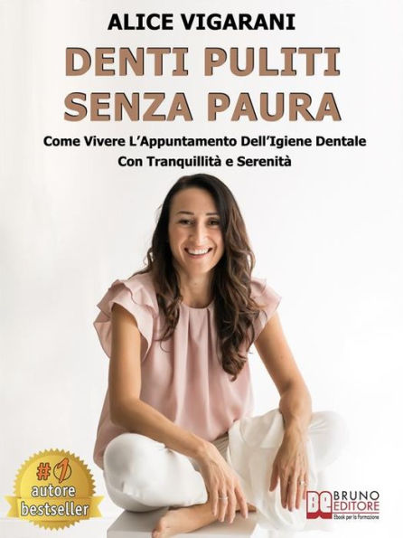 Denti Puliti Senza Paura: Come Vivere L'Appuntamento Dell'Igiene Dentale Con Tranquillità e Serenità