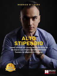 Title: Alto Stipendio: Come Trovare un Lavoro Remunerativo In 90 Giorni con l'HIGH INCOME METHOD Testato Su Migliaia Di Persone, Author: Rodrigo Di Lauro