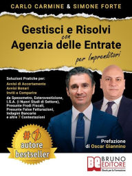 Title: Gestisci E Risolvi Con Agenzia Delle Entrate - Per Imprenditori: Tecniche e Strategie Pratiche Per Gestire Efficacemente Qualsiasi Accertamento Dell'Agenzia Delle Entrate In Maniera Concreta, Etica e Legale Anche Se Non Sai Dove Iniziare, Author: Carlo Carmine