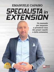 Title: Specialista In Extension: Un Manuale Per Imparare A Prendersi Cura Dei Propri Capelli E Delle Extension, Author: Emanuele Capano