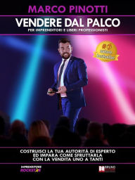 Title: Vendere Dal Palco - Per Imprenditori e Liberi Professionisti: Costruisci la tua autorità di esperto e impara come sfruttarla con la vendita uno a tanti, Author: Marco Pinotti