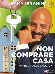 Title: Non Comprare Casa In Preda Alle Emozioni, Author: Samy Ibrahim
