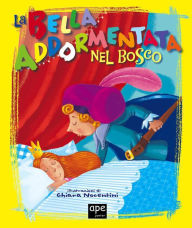 Title: La bella addormentata nel bosco: Fiabe classiche illustrate, Author: Ape Junior