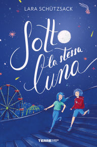 Title: Sotto la stessa luna, Author: Lara Schützsack