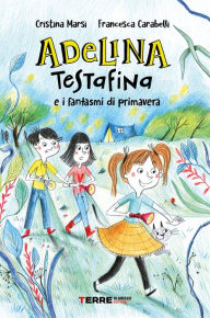 Title: Adelina Testafina e i fantasmi di primavera, Author: Cristina Marsi