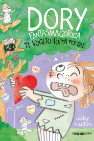 Title: Dory Fantasmagorica. Ti voglio tutta per me, Author: Abby Hanlon