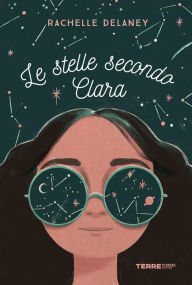 Title: Le stelle secondo Clara, Author: Rachelle Delaney